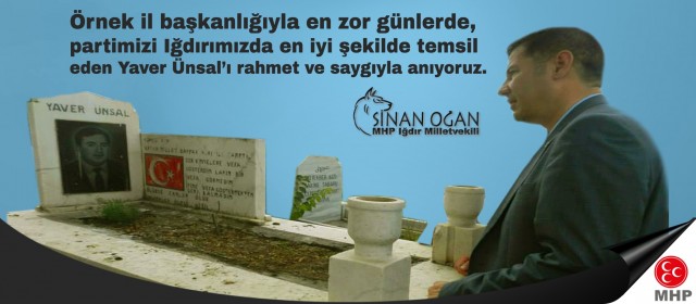 MHP Iğdır Milletvekili Dr. Sinan OĞAN'ın, Yaver ÜNSAL'ın Vefatının 16. Yıldönümüne İlişkin Mesajı