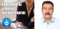 Türk Eğitim Sen İl Başkanı Ali Arslan” Kamera Kaydı Olmayan Mülakata Hayır!